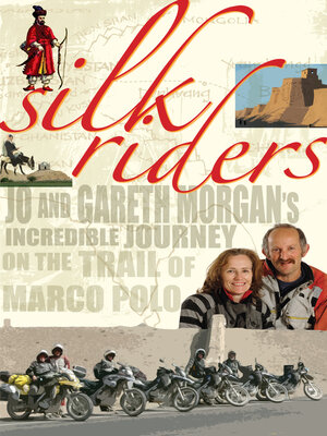 cover image of Silk Riders: Jo and Gareth Morgan's Incredible Journey on the Trail of Marco Polo